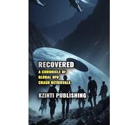 Recovered: A Chronicle of Global UFO Crash Retrievals (UFOs Of The World)