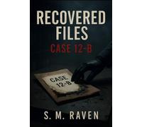 Recovered Files: Case 12-B: The Case That Was Never Meant to Be Solved