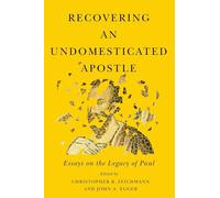 Recovering an Undomesticated Apostle: Essays on the Legacy of Paul: 3 (Studies in Christianity and Judaism)