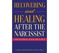 Recovering and Healing After the Narcissist: Discovering Your True Self