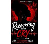 Recovering From A Cry: Secrets that Aren't So Secret: invisible Pain