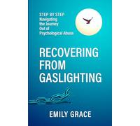 Recovering from Gaslighting: Step by Step: Navigating the Journey Out of Psychological Abuse: 1