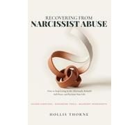 Recovering from Narcissist Abuse: How to Stop Living in the Aftermath, Break Free from Gaslighting, Rebuild Self-Trust, and Reclaim Your Life