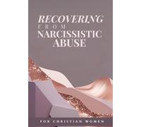 Recovering From Narcissistic Abuse for Christian Women: Christian 40-Day Devotional for Women Healing from Narcissistic Abuse, Finding Biblical Hope, Emotional Recovery, and Freedom in Christ
