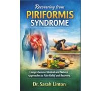 Recovering from Piriformis Syndrome: Comprehensive Medical and Natural Approaches to Pain Relief and Recovery