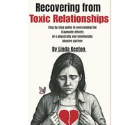 Recovering from Toxic Relationships: Step by step guide to overcoming the traumatic effects of a physically and emotionally abusive partner (Healthy family, Healthy relationship)