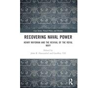 Recovering Naval Power: Henry Maydman and the Revival of the Royal Navy (Cass Series: Naval Policy and History)