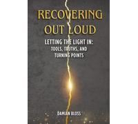 Recovering Out Loud: Letting the Light In: Tools, Truths, and Turning Points