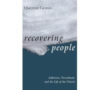Recovering People: Addiction, Personhood, and the Life of the Church