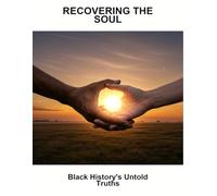 Recovering The Soul: Black History'S Untold Truths