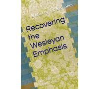Recovering the Wesleyan Emphasis: The Life and Ministry of Elmer Long