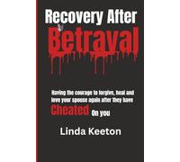 Recovery After Betrayal: Having the courage to forgive, heal, and love your spouse again after they have cheated on you (Healthy family, Healthy relationship)