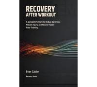 Recovery After Workout: A Complete System to Reduce Soreness, Prevent Injury, and Recover Faster After Training (Recovery Series)