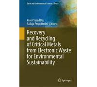Recovery and Recycling of Critical Metals from Electronic Waste for Environmental Sustainability (Earth and Environmental Sciences Library)