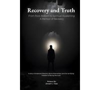 Recovery and Truth: From Rock Bottom to Spiritual Awakening: A Memoir of Recovery.