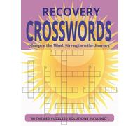RECOVERY CROSSWORDS PUZZLE BOOK: 50 Large Print Puzzles for Mental Clarity, Focus, and Daily Renewal (Sobriety Gifts & Cognitive Recovery Tools) (Mindful Recovery Puzzle Series)