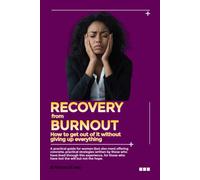 RECOVERY FROM BURNOUT How to get out of it without giving up everything: a practical guide for women, with practical and concrete strategies written ... who have lost the desire but not the hope.