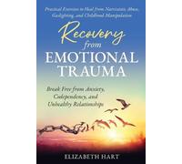 Recovery from Emotional Trauma: Break Free from Anxiety, Codependency, and Unhealthy Relationships