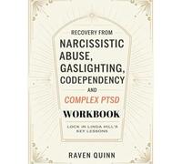 Recovery from Narcissistic Abuse, Gaslighting, Codependent and Complex PTSD Workbook: Lock in Linda Hill's Key Lessons
