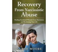 Recovery From Narcissistic Abuse: Healing Emotional Wounds from Narcissism and Reclaiming Your Life (The Narcissistic Abuse Recovery Series)