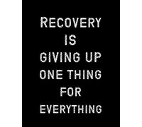 Recovery is giving up one thing for everything: journal for addicts | sober journal | sobriety journal recovering | addicts aa gifts sobriety for women and men