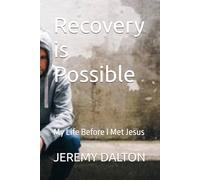 Recovery is Possible: My Life Before I Met Jesus