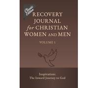 Recovery Journal for Christian Women and Men - Volume 1: Inspiration: The Inward Journey to God (Recovery Journal (Classic Edition))