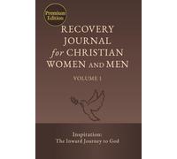 Recovery Journal for Christian Women and Men - Volume 1: Inspiration: The Inward Journey to God (Recovery Journal (Premium Edition))