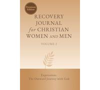 Recovery Journal for Christian Women and Men - Volume 2: Expression: The Outward Journey with God (Recovery from Loss: Guided Journal for Christians (Premium Edition))