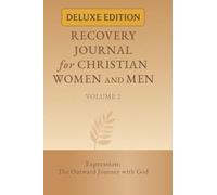 Recovery Journal for Christian Women and Men - Volume 2: Expression: The Outward Journey with God (Recovery from Loss: Guided Journal for Christians (Deluxe Edition))