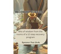 Recovery Nuggets, Wisdom from the Rooms of 12-Step Programs: short reads for Al Anon, AA and other groups with journal prompts