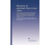 Recovery of attorney's fees in tax cases: Hearing before the Subcommittee on Oversight of the Internal Revenue Service of the Committee on Finance, ... on S. 752 and S. 1673, October 19, 1981