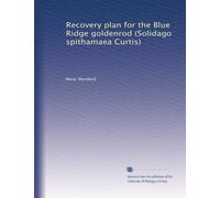 Recovery plan for the Blue Ridge goldenrod (Solidago spithamaea Curtis)