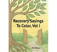 Recovery Sayings to Color, Vol. I: A Mindful Coloring Book for Sobriety and Healing
