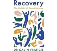 Recovery: The Lost Art Of Convalescence