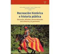 Recreación histórica e historia pública: Educación, difusión y democratización de la historia y el patrimonio (Ciencias y técnicas de la cultura)