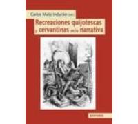 Recreaciones Quijotescas Y Cervantinas En La Narrativa