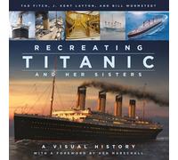 Recreating Titanic and Her Sisters: A Visual History