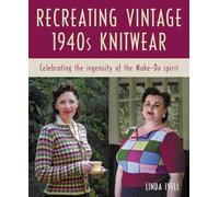 Recreating Vintage 1940s Knitwear: Celebrating the Ingenuity of the Make-Do Spirit