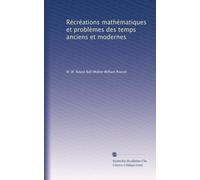 Récréations mathématiques et problèmes des temps anciens et modernes: Volume 3