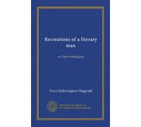 Recreations of a literary man (Vol-1): or, Does writing pay!