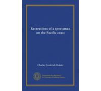 Recreations of a sportsman on the Pacific coast