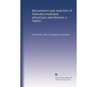 Recruitment and retention of federally employed physicians and dentists a report