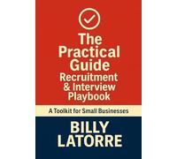 Recruitment & Interview Playbook: How to Spot the Keepers, Dodge the Duds, and Hire Without HR Headaches (The Practical Guide Series)