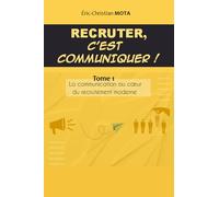 Recruter c'est communiquer !: La communication au cœur du recrutement moderne: La communication au coeur du recrutement moderne: 1