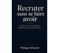 Recruter sans se faire avoir: Trouver les bons candidats. Débusquer les profils douteux.