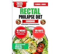 Rectal Prolapse Diet Cookbook 2025: Everyday Recipes to Encourage Gut Recovery (The Beginner’s Healthy Cooking Series by Florence J Bowen)