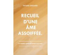 Recueil d’Une Âme Assoiffée: 175 pensées déversées entre toi et moi