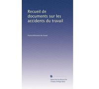 Recueil de documents sur les accidents du travail: Volume 2