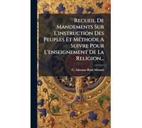 Recueil De Mandements Sur L'instruction Des Peuples Et MÃ(c)thode A Suivre Pour L'enseignement De La Religion...